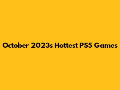 October 2023's Hottest PS5 Games