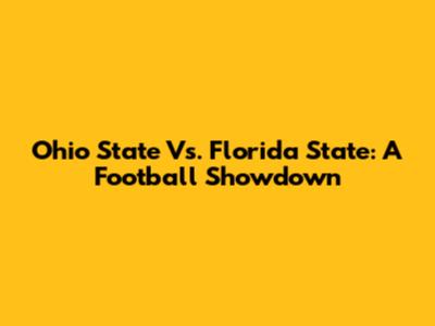 Ohio State Vs. Florida State: A Football Showdown