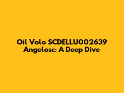 Oil Volo SCDELLU002639 Angelosc: A Deep Dive