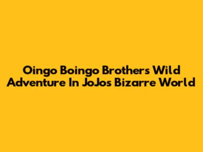 Oingo Boingo Brothers' Wild Adventure In JoJo's Bizarre World