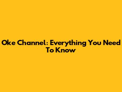 Oke Channel: Everything You Need To Know