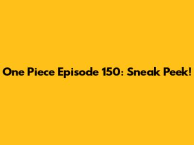 One Piece Episode 150: Sneak Peek!