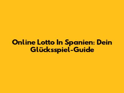 Online Lotto In Spanien: Dein Glücksspiel-Guide
