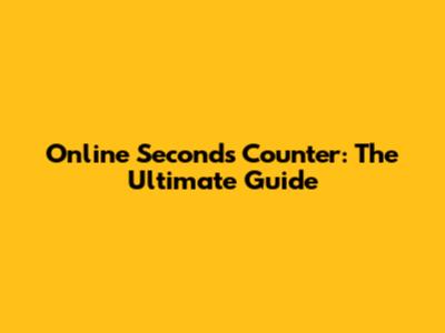 Online Seconds Counter: The Ultimate Guide