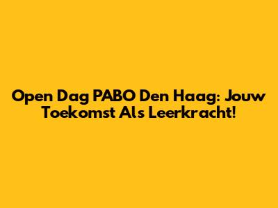 Open Dag PABO Den Haag: Jouw Toekomst Als Leerkracht!