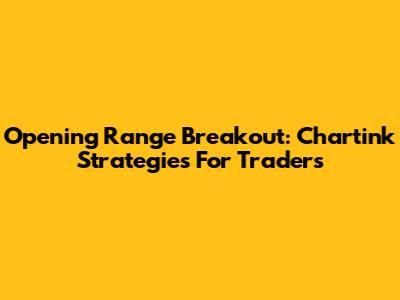 Opening Range Breakout: Chartink Strategies For Traders