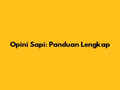 Opini Sapi: Panduan Lengkap