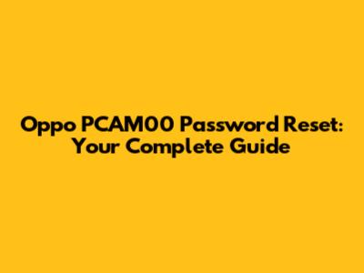Oppo PCAM00 Password Reset: Your Complete Guide