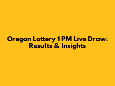 Oregon Lottery 1 PM Live Draw: Results & Insights