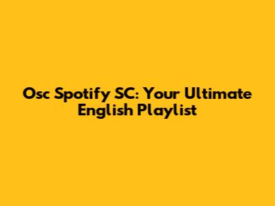 Osc Spotify SC: Your Ultimate English Playlist