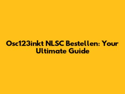 Osc123inkt NLSC Bestellen: Your Ultimate Guide