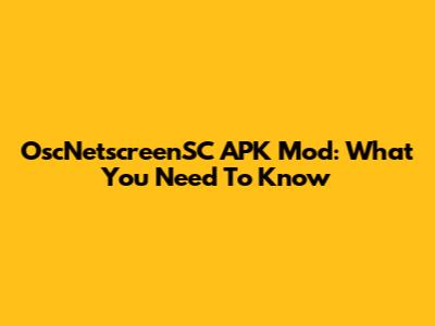 OscNetscreenSC APK Mod: What You Need To Know