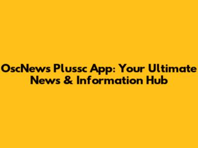OscNews Plussc App: Your Ultimate News & Information Hub