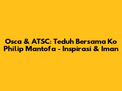Osca & ATSC: Teduh Bersama Ko Philip Mantofa - Inspirasi & Iman