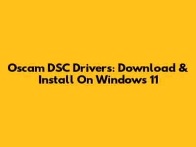 Oscam DSC Drivers: Download & Install On Windows 11