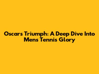 Oscar's Triumph: A Deep Dive Into Men's Tennis Glory