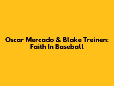 Oscar Mercado & Blake Treinen: Faith In Baseball