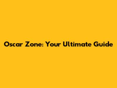 Oscar Zone: Your Ultimate Guide