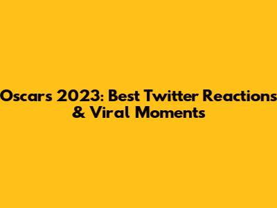 Oscars 2023: Best Twitter Reactions & Viral Moments
