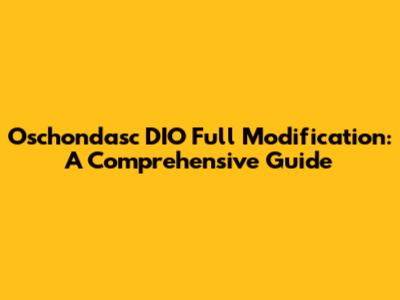 Oschondasc DIO Full Modification: A Comprehensive Guide