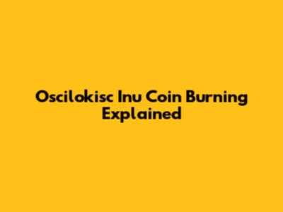 Oscilokisc Inu Coin Burning Explained