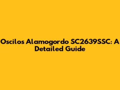 Oscilos Alamogordo SC2639SSC: A Detailed Guide
