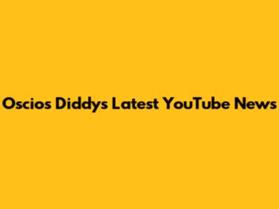 Oscios Diddys Latest YouTube News