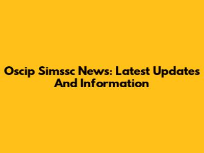 Oscip Simssc News: Latest Updates And Information