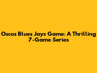 Osco's Blues Jays Game: A Thrilling 7-Game Series