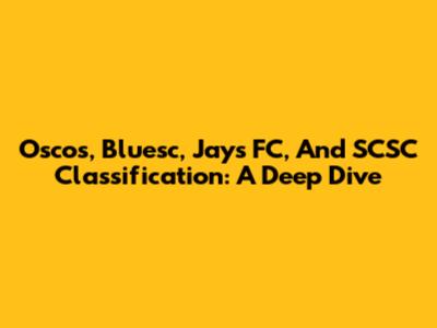 Oscos, Bluesc, Jays FC, And SCSC Classification: A Deep Dive