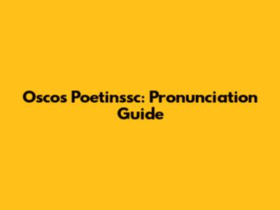 Oscos Poetinssc: Pronunciation Guide