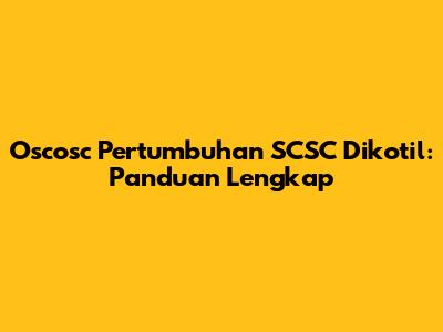 Oscosc Pertumbuhan SCSC Dikotil: Panduan Lengkap