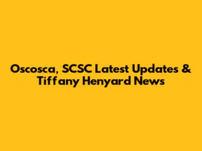 Oscosca, SCSC Latest Updates & Tiffany Henyard News