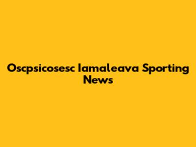Oscpsicosesc Iamaleava Sporting News