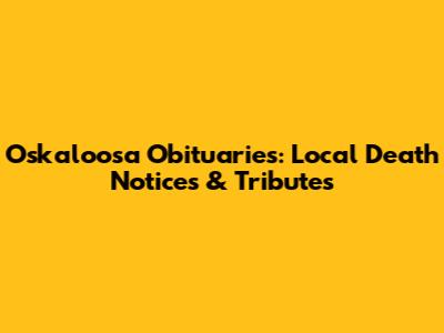 Oskaloosa Obituaries: Local Death Notices & Tributes