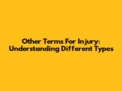 Other Terms For Injury: Understanding Different Types