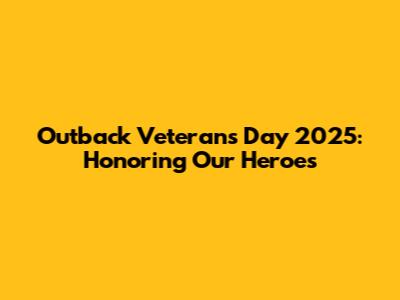 Outback Veterans Day 2025: Honoring Our Heroes