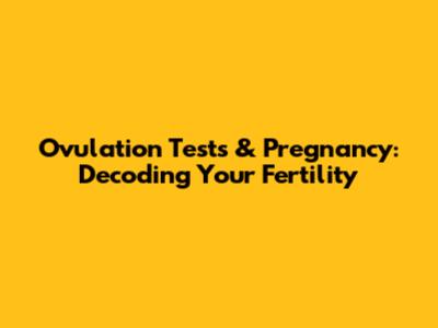 Ovulation Tests & Pregnancy: Decoding Your Fertility