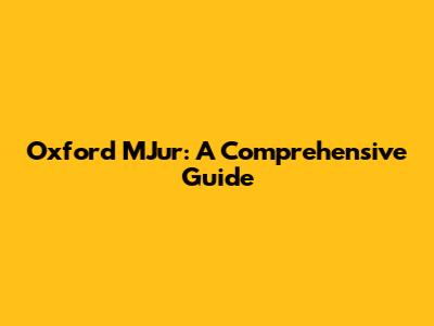 Oxford MJur: A Comprehensive Guide