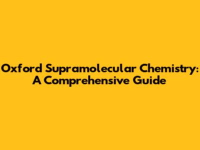 Oxford Supramolecular Chemistry: A Comprehensive Guide
