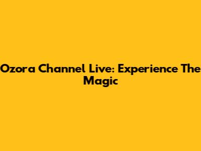 Ozora Channel Live: Experience The Magic