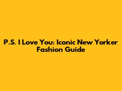 P.S. I Love You: Iconic New Yorker Fashion Guide