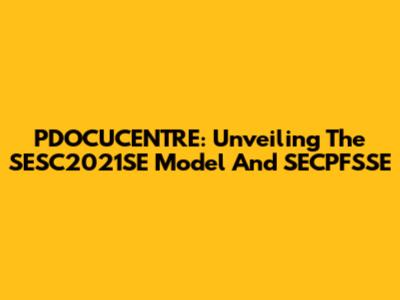 PDOCUCENTRE: Unveiling The SESC2021SE Model And SECPFSSE