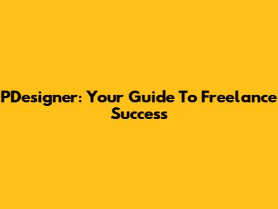 PDesigner: Your Guide To Freelance Success