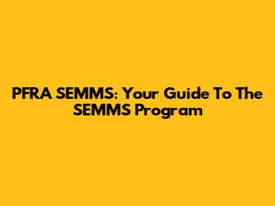 PFRA SEMMS: Your Guide To The SEMMS Program