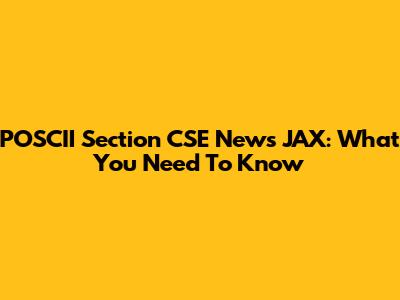 POSCII Section CSE News JAX: What You Need To Know