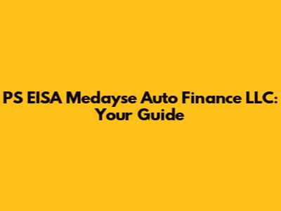 PS EISA Medayse Auto Finance LLC: Your Guide