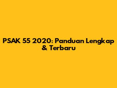 PSAK 55 2020: Panduan Lengkap & Terbaru