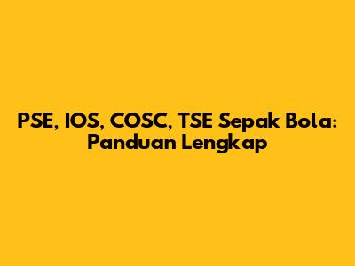 PSE, IOS, COSC, TSE Sepak Bola: Panduan Lengkap