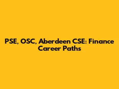 PSE, OSC, Aberdeen CSE: Finance Career Paths